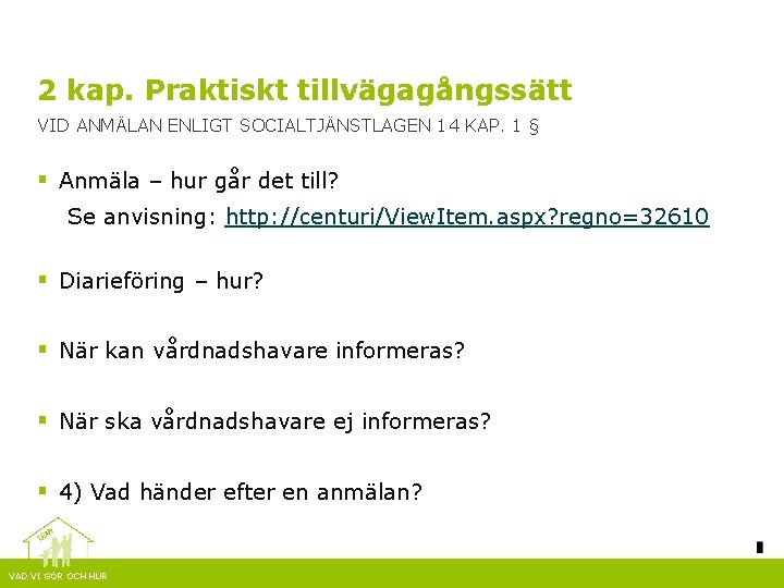 2 kap. Praktiskt tillvägagångssätt VID ANMÄLAN ENLIGT SOCIALTJÄNSTLAGEN 14 KAP. 1 § § Anmäla