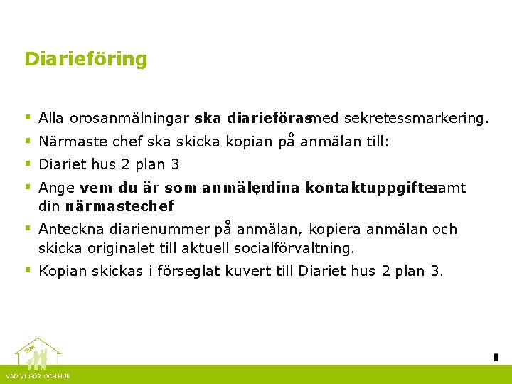 Diarieföring § § Alla orosanmälningar ska diarieförasmed sekretessmarkering. Närmaste chef ska skicka kopian på