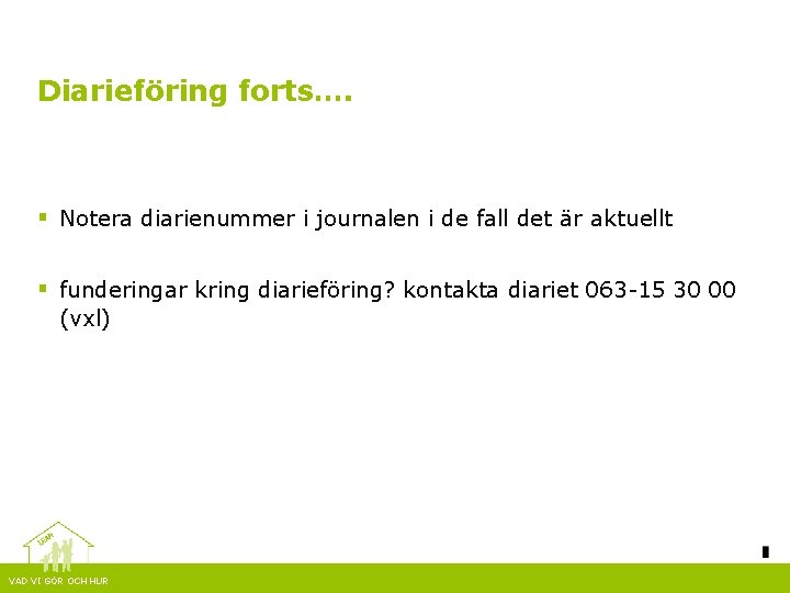 Diarieföring forts…. § Notera diarienummer i journalen i de fall det är aktuellt §