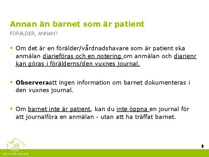 Annan än barnet som är patient FÖRÄLDER, ANNAN? § Om det är en förälder/vårdnadshavare