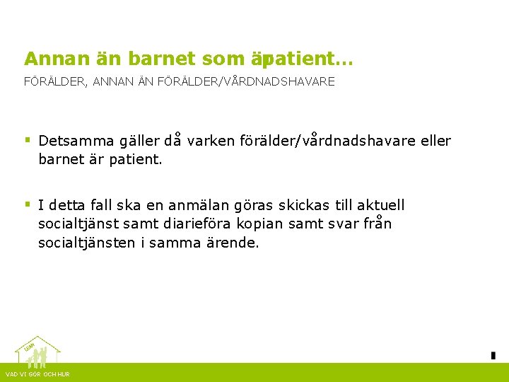 Annan än barnet som är patient… FÖRÄLDER, ANNAN ÄN FÖRÄLDER/VÅRDNADSHAVARE § Detsamma gäller då