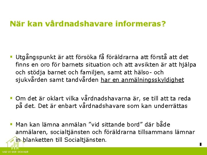 När kan vårdnadshavare informeras? § Utgångspunkt är att försöka få föräldrarna att förstå att