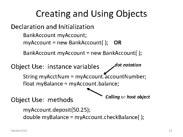 Creating and Using Objects Declaration and Initialization Bank. Account my. Account; my. Account = Creating and Using Objects Declaration and Initialization Bank. Account my. Account; my. Account =