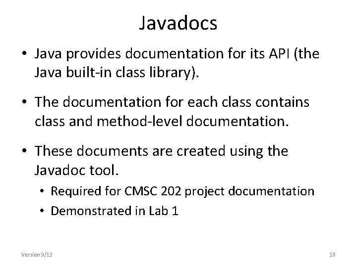 Javadocs • Java provides documentation for its API (the Java built-in class library). • Javadocs • Java provides documentation for its API (the Java built-in class library). •
