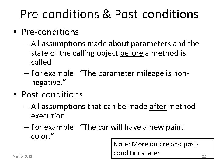 Pre-conditions & Post-conditions • Pre-conditions – All assumptions made about parameters and the state Pre-conditions & Post-conditions • Pre-conditions – All assumptions made about parameters and the state