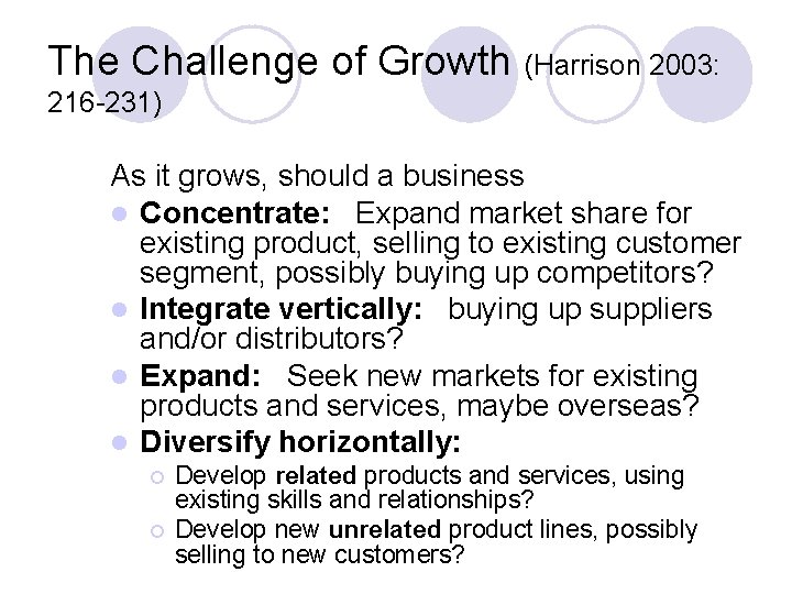 The Challenge of Growth (Harrison 2003: 216 -231) As it grows, should a business