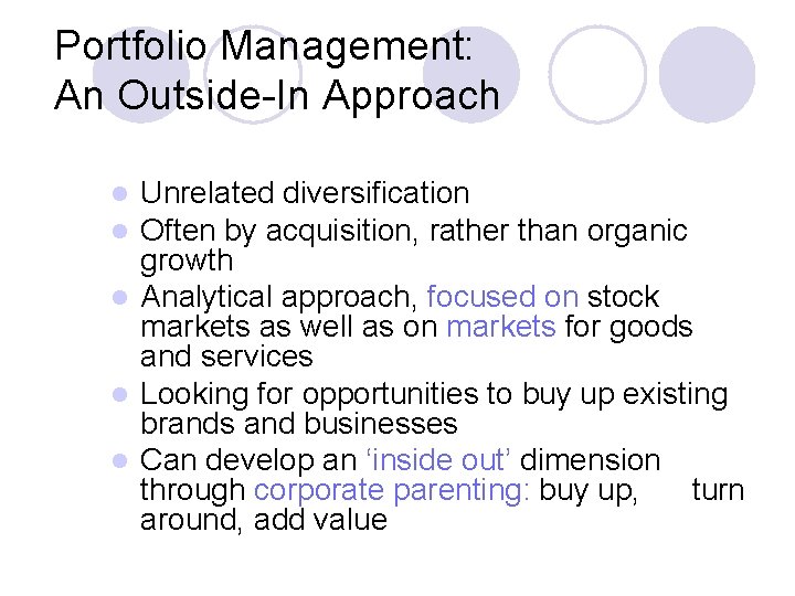 Portfolio Management: An Outside-In Approach Unrelated diversification Often by acquisition, rather than organic growth