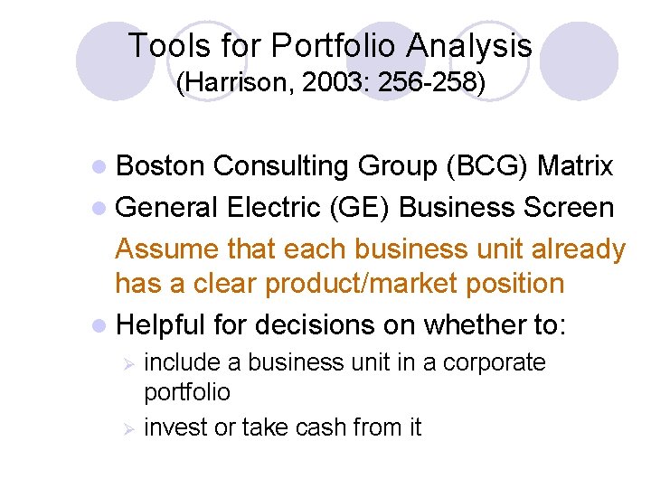 Tools for Portfolio Analysis (Harrison, 2003: 256 -258) l Boston Consulting Group (BCG) Matrix