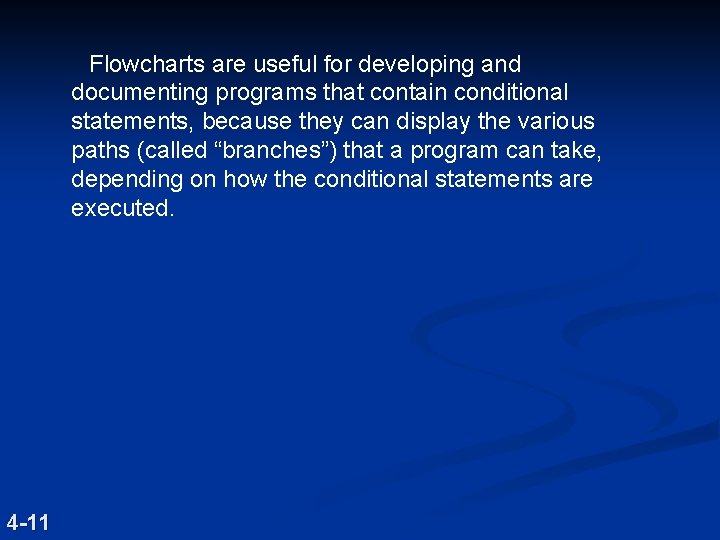 Flowcharts are useful for developing and documenting programs that contain conditional statements, because they