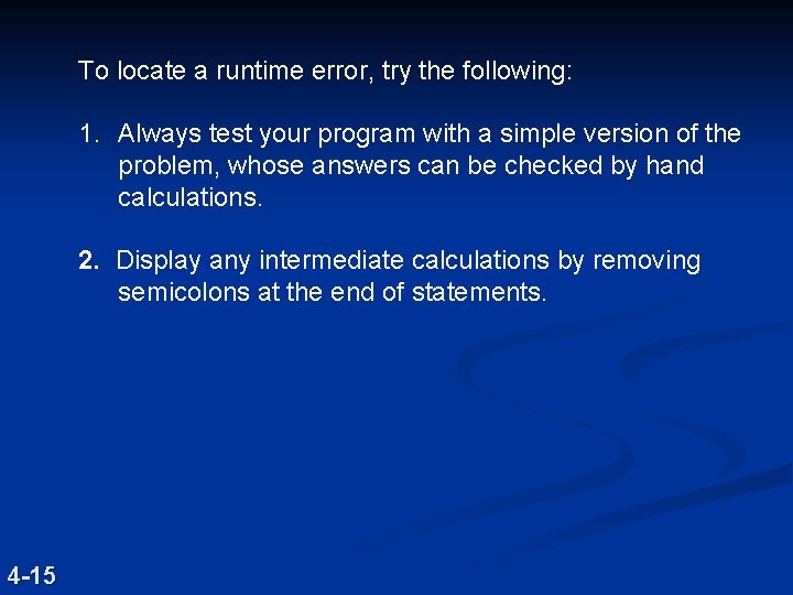To locate a runtime error, try the following: 1. Always test your program with