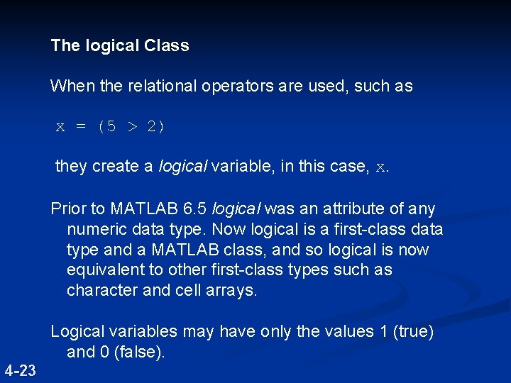 The logical Class When the relational operators are used, such as x = (5