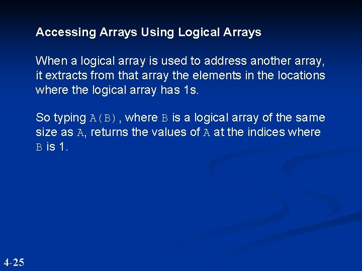 Accessing Arrays Using Logical Arrays When a logical array is used to address another