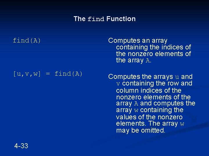 The find Function find(A) Computes an array containing the indices of the nonzero elements