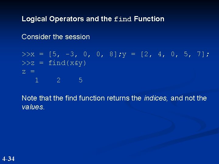Logical Operators and the find Function Consider the session >>x = [5, -3, 0,