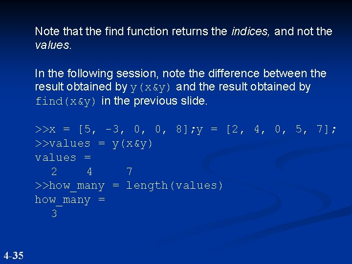 Note that the find function returns the indices, and not the values. In the