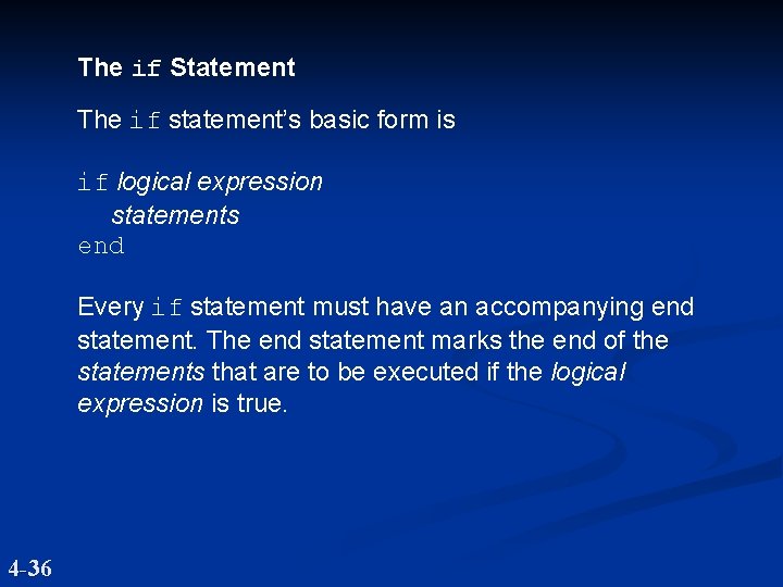 The if Statement The if statement’s basic form is if logical expression statements end