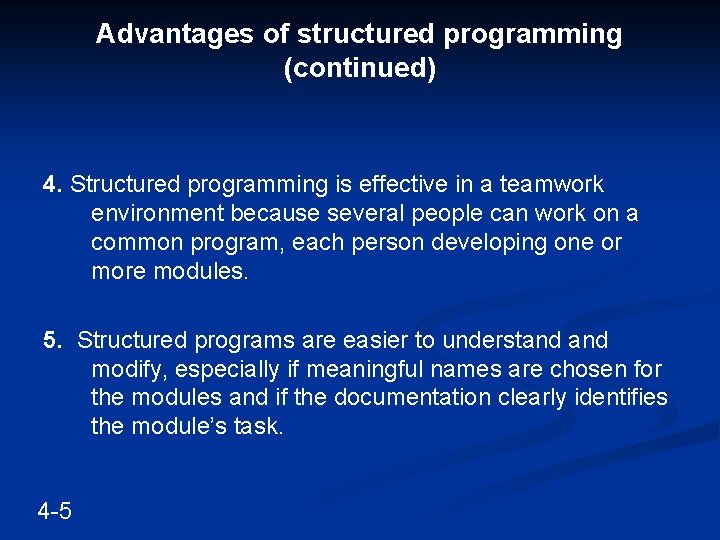 Advantages of structured programming (continued) 4. Structured programming is effective in a teamwork environment