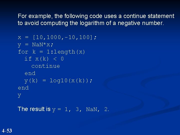 For example, the following code uses a continue statement to avoid computing the logarithm