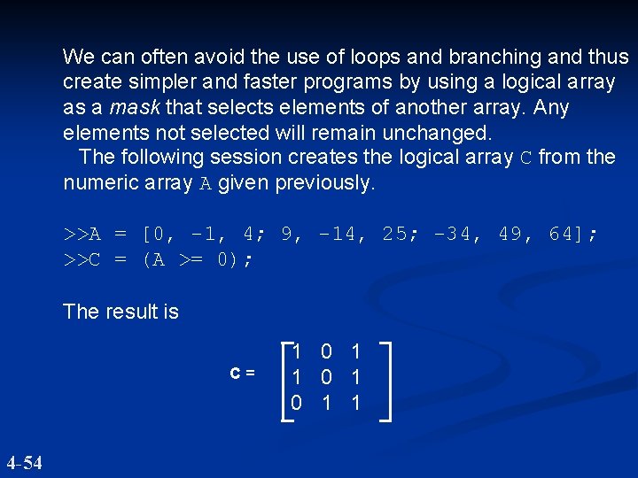 We can often avoid the use of loops and branching and thus create simpler