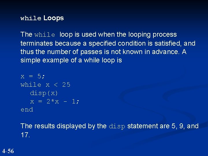 while Loops The while loop is used when the looping process terminates because a