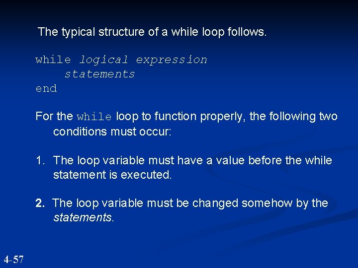 The typical structure of a while loop follows. while logical expression statements end For