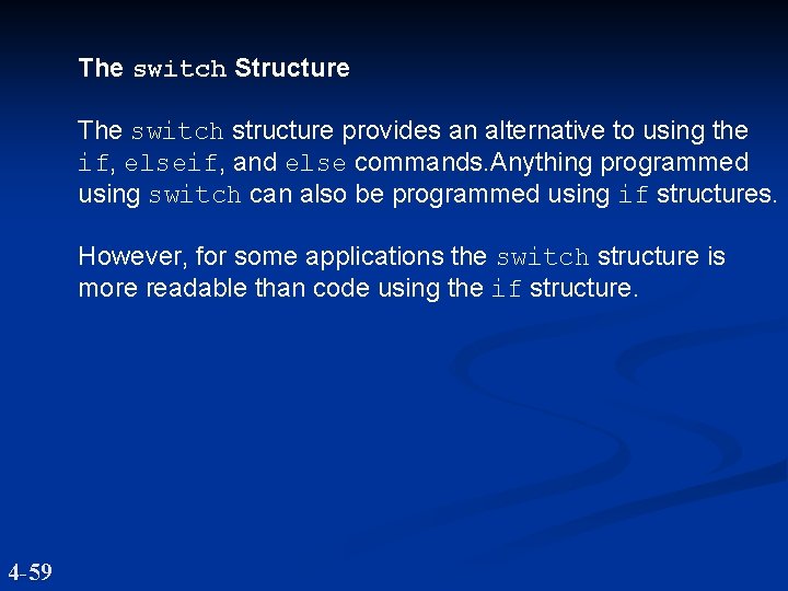 The switch Structure The switch structure provides an alternative to using the if, elseif,