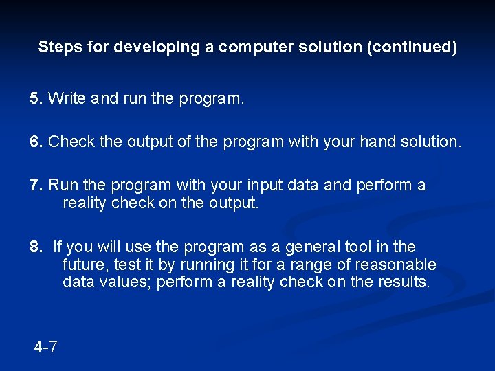 Steps for developing a computer solution (continued) 5. Write and run the program. 6.