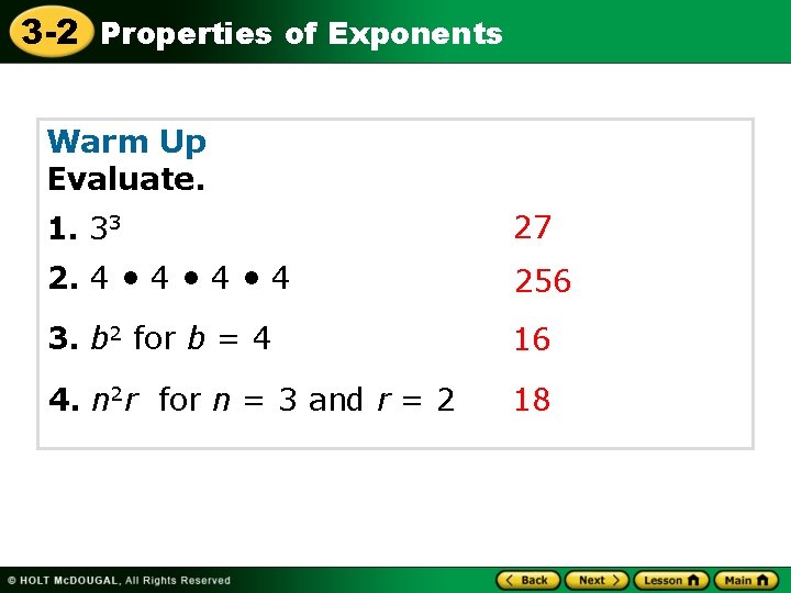 3 -2 Properties of Exponents Warm Up Evaluate. 1. 33 27 2. 4 •