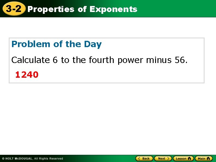 3 -2 Properties of Exponents Problem of the Day Calculate 6 to the fourth