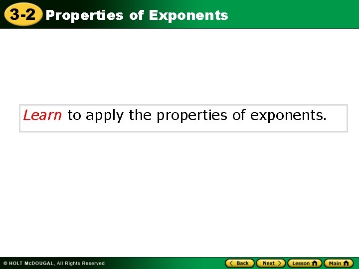 3 -2 Properties of Exponents Learn to apply the properties of exponents. 