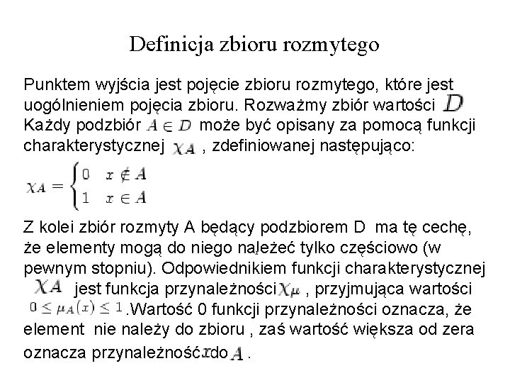 Definicja zbioru rozmytego Punktem wyjścia jest pojęcie zbioru rozmytego, które jest uogólnieniem pojęcia zbioru.