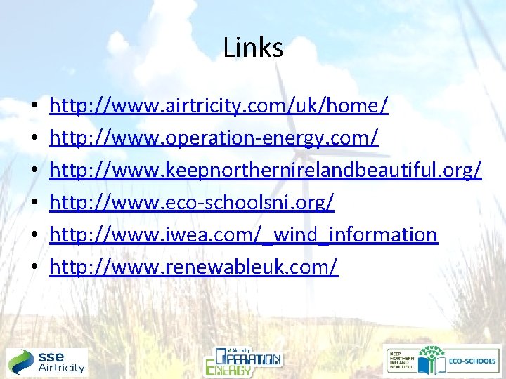 Links • • • http: //www. airtricity. com/uk/home/ http: //www. operation-energy. com/ http: //www.
