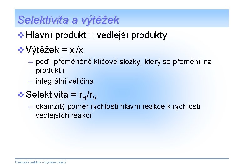 Selektivita a výtěžek v Hlavní produkt vedlejší produkty v Výtěžek = xi/x – podíl