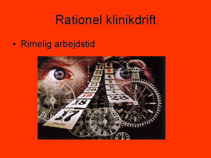 Rationel klinikdrift • Rimelig arbejdstid 