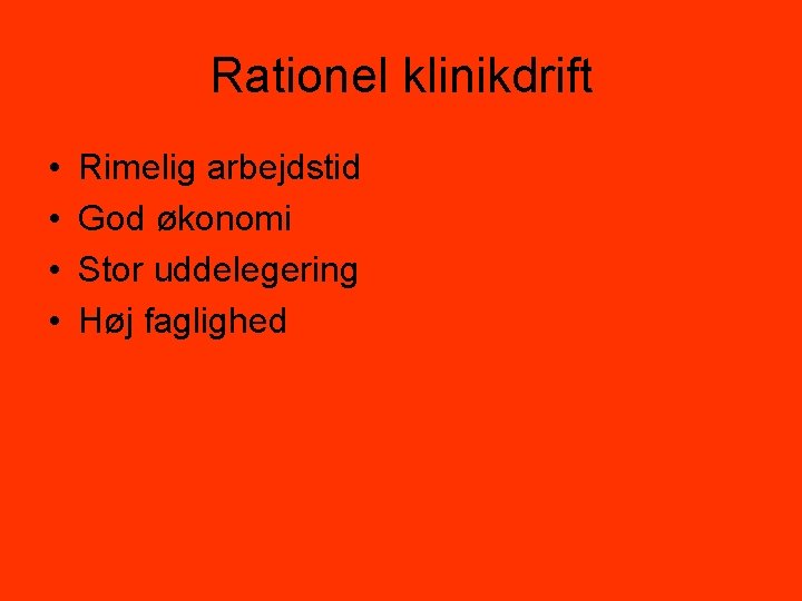 Rationel klinikdrift • • Rimelig arbejdstid God økonomi Stor uddelegering Høj faglighed 