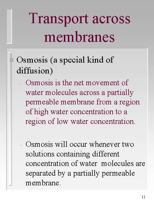 Transport across membranes n Osmosis (a special kind of diffusion) – Osmosis is the