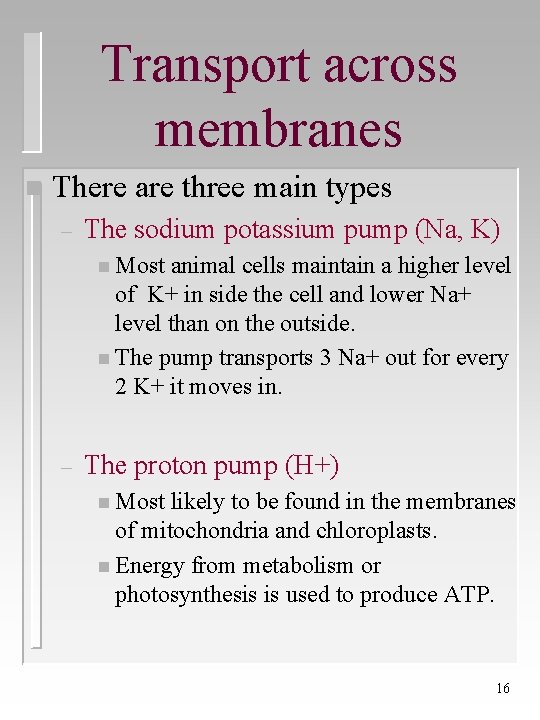 Transport across membranes n There are three main types – The sodium potassium pump