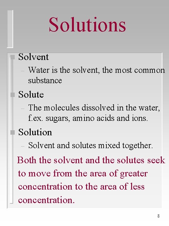 Solutions n Solvent – n Solute – n Water is the solvent, the most