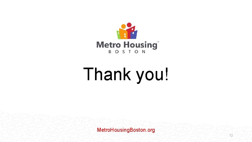 Thank you! Metro. Housing. Boston. org 12 
