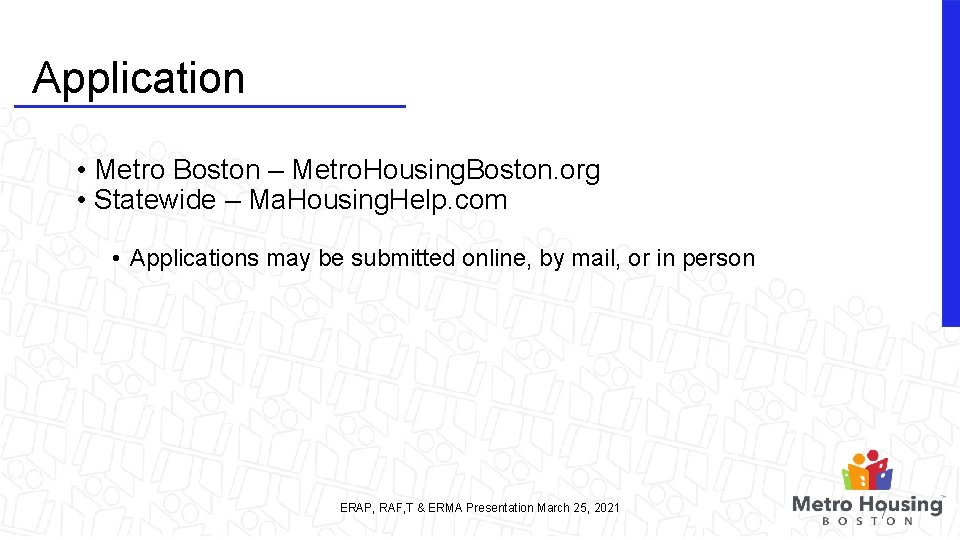 Application • Metro Boston – Metro. Housing. Boston. org • Statewide – Ma. Housing.