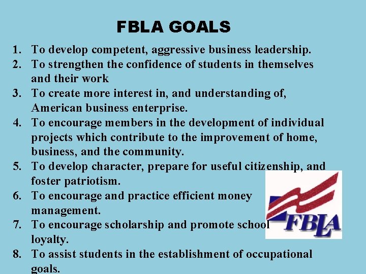 FBLA GOALS 1. To develop competent, aggressive business leadership. 2. To strengthen the confidence