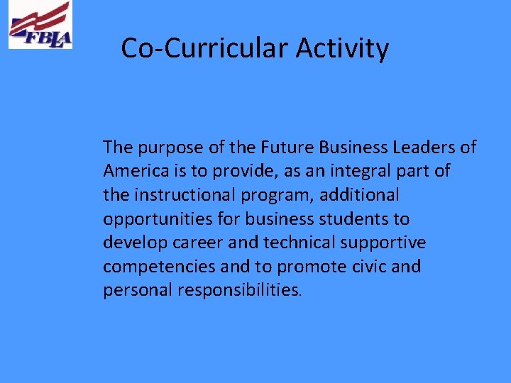 Co-Curricular Activity The purpose of the Future Business Leaders of America is to provide,