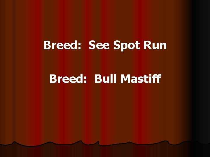 Breed: See Spot Run Breed: Bull Mastiff 
