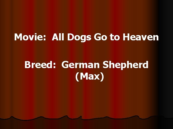 Movie: All Dogs Go to Heaven Breed: German Shepherd (Max) 