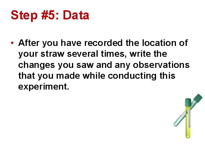 Step #5: Data • After you have recorded the location of your straw several