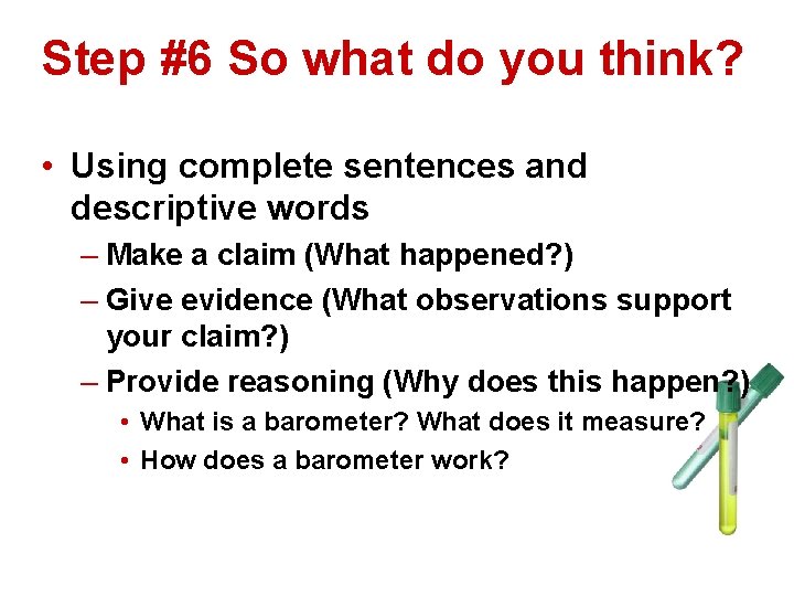 Step #6 So what do you think? • Using complete sentences and descriptive words