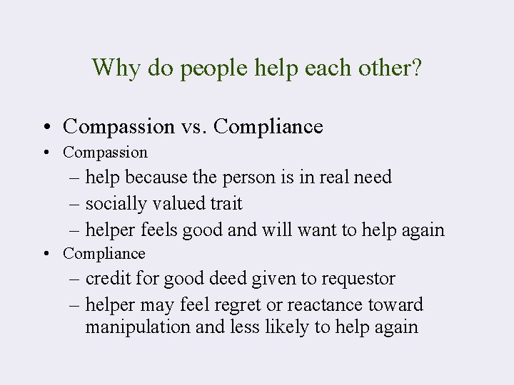 Why do people help each other? • Compassion vs. Compliance • Compassion – help