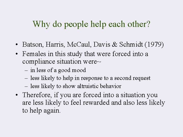 Why do people help each other? • Batson, Harris, Mc. Caul, Davis & Schmidt