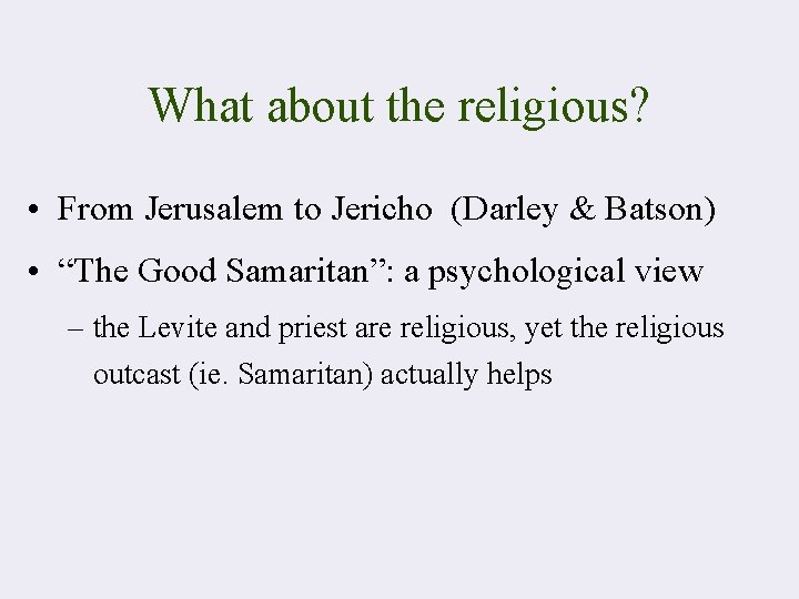 What about the religious? • From Jerusalem to Jericho (Darley & Batson) • “The