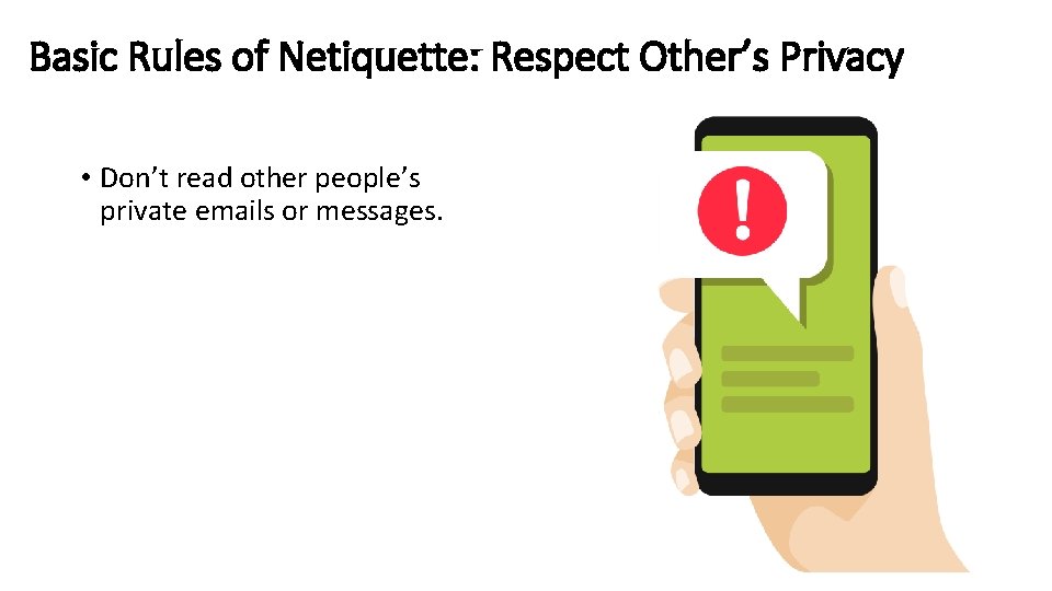 Basic Rules of Netiquette: Respect Other’s Privacy • Don’t read other people’s private emails